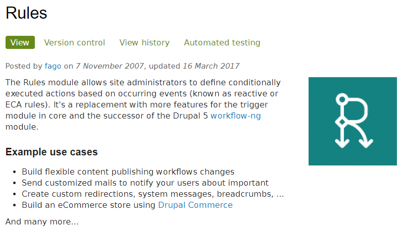 The Rules module allows site administrators to define conditionally executed actions based on occurring events (known as reactive or ECA rules). 